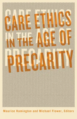 L'éthique des soins à l'ère de la précarité - Care Ethics in the Age of Precarity