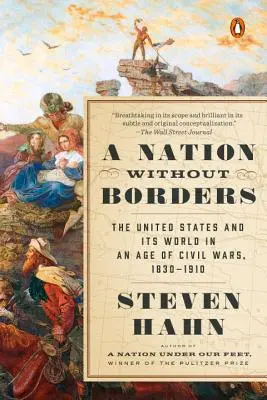 Une nation sans frontières : Les États-Unis et leur monde à l'ère des guerres civiles, 1830-1910 - A Nation Without Borders: The United States and Its World in an Age of Civil Wars, 1830-1910