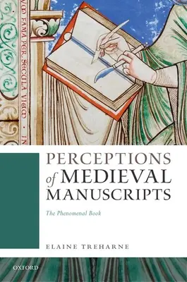 Perceptions des manuscrits médiévaux : Le livre phénoménal - Perceptions of Medieval Manuscripts: The Phenomenal Book