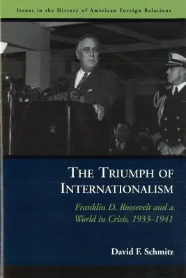 Le triomphe de l'internationalisme : Franklin D. Roosevelt et un monde en crise, 1933-1941 - The Triumph of Internationalism: Franklin D. Roosevelt and a World in Crisis, 1933-1941