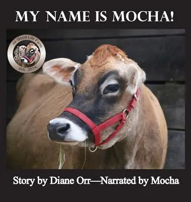 Mon nom est Moka : Un livre de Good Life Farm - My Name is Mocha: A de Good Life Farm book
