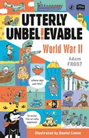 Tout à fait incroyable : La Seconde Guerre mondiale en faits - Utterly Unbelievable: WWII in Facts