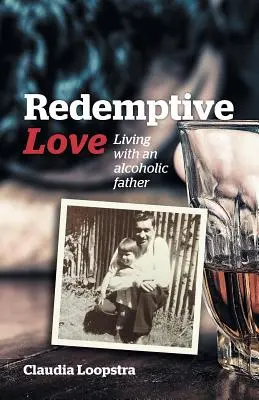 L'amour rédempteur : Vivre avec un père alcoolique - Redemptive Love: Living with an alcoholic father