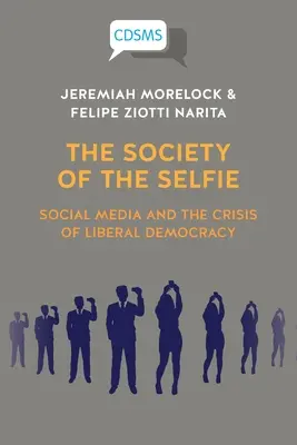 La société du selfie : Les médias sociaux et la crise de la démocratie libérale - The Society of the Selfie: Social Media and the Crisis of Liberal Democracy