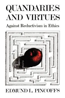 Quandaries and Virtues : Contre le réductionnisme en éthique - Quandaries and Virtues: Against Reductivism in Ethics