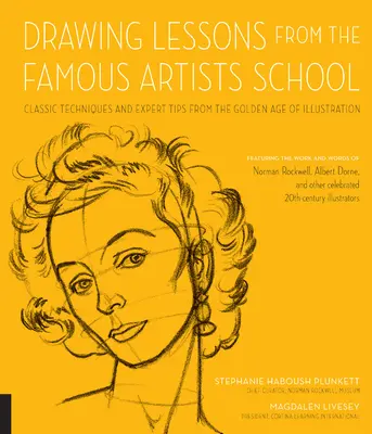 Leçons de dessin de l'école des artistes célèbres : Les techniques classiques et les conseils d'experts de l'âge d'or de l'illustration - avec le travail et les mots de l'artiste. - Drawing Lessons from the Famous Artists School: Classic Techniques and Expert Tips from the Golden Age of Illustration - Featuring the Work and Words