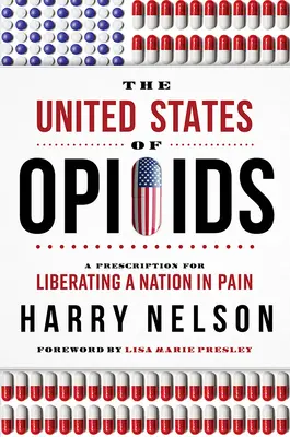 Les États-Unis des opioïdes : Une prescription pour libérer une nation qui souffre - The United States of Opioids: A Prescription for Liberating a Nation in Pain