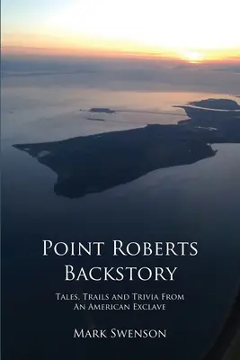 L'histoire de Point Roberts - Point Roberts Backstory