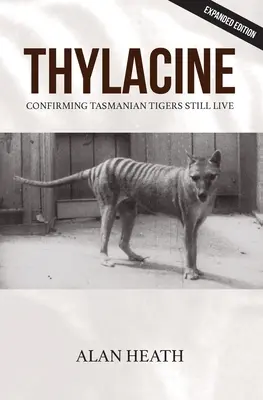 Thylacine : Confirmation que les tigres de Tasmanie sont toujours vivants - Thylacine: Confirming Tasmanian Tigers Still Live