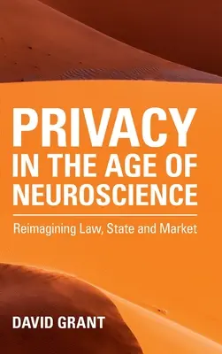 La vie privée à l'ère des neurosciences : Réimaginer le droit, l'État et le marché - Privacy in the Age of Neuroscience: Reimagining Law, State and Market