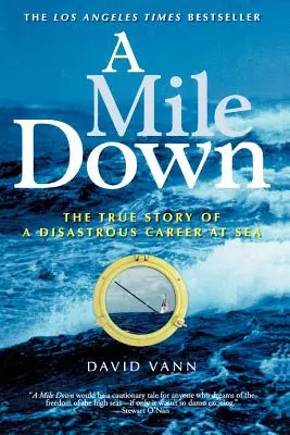 A Mile Down : The True Story of a Disastrous Career at Sea (Un mille en dessous : l'histoire vraie d'une carrière désastreuse en mer) - A Mile Down: The True Story of a Disastrous Career at Sea