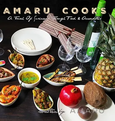 Amaru Cooks : Une touche du Suriname à travers la nourriture et les anecdotes - Amaru Cooks: A Touch Of Suriname Through Food & Anecdotes