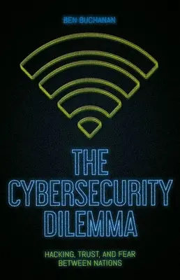 Le dilemme de la cybersécurité : piratage, confiance et peur entre les nations - The Cybersecurity Dilemma: Hacking, Trust and Fear Between Nations