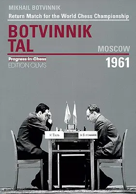 Botvinnik - Tal, Moscou 1961 : Match retour pour le championnat du monde d'échecs - Botvinnik - Tal, Moscow 1961: Return Match for the World Chess Championship