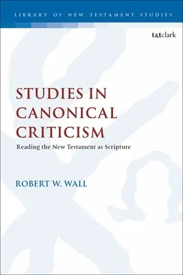 Études sur la critique canonique : Lire le Nouveau Testament en tant qu'Écriture - Studies in Canonical Criticism: Reading the New Testament as Scripture