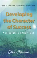 Développer le caractère de la réussite - Réussir dans les moments difficiles - Developing the Character of Success - Achieving in hard times