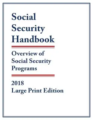 Manuel de sécurité sociale 2018 : Aperçu des programmes de sécurité sociale, édition en gros caractères - Social Security Handbook 2018: Overview of Social Security Programs, Large Print Edition
