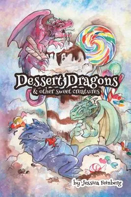 Dragons de dessert et autres créatures sucrées - Dessert Dragons & Other Sweet Creatures