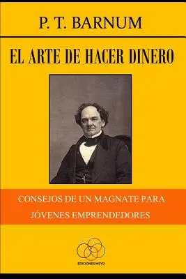 L'art de gagner de l'argent : Consejos de un magnate para jvenes emprendedores - El arte de hacer dinero: Consejos de un magnate para jvenes emprendedores