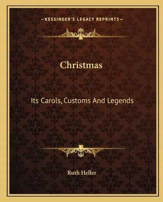 Noël : Ses chants, ses coutumes et ses légendes - Christmas: Its Carols, Customs and Legends