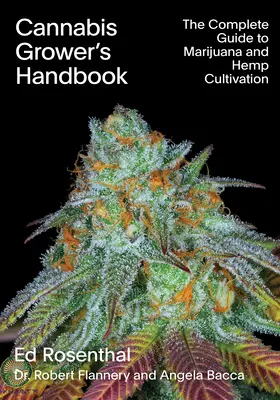 Cannabis Grower's Handbook : Le guide complet de la culture de la marijuana et du chanvre - Cannabis Grower's Handbook: The Complete Guide to Marijuana and Hemp Cultivation