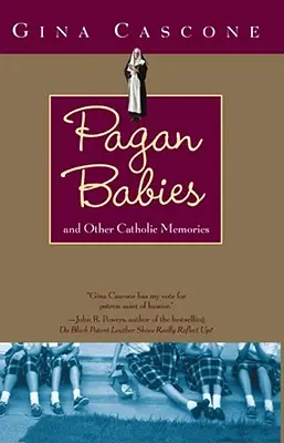 Bébés païens : Et autres souvenirs catholiques - Pagan Babies: And Other Catholic Memories