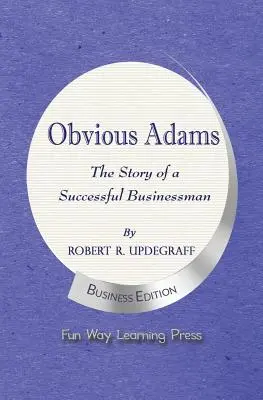 Obvious Adams -- L'histoire d'un homme d'affaires à succès : Nouvelle édition commerciale - Obvious Adams -- The Story of a Successful Businessman: New Business Edition