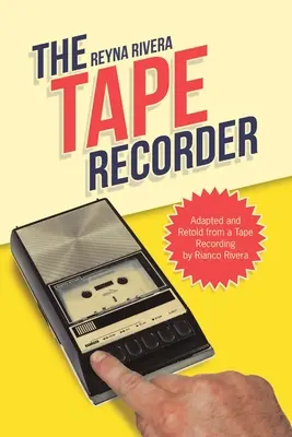 Le magnétophone : Adapté et réécrit à partir d'un enregistrement de Rianco Rivera - The Tape Recorder: Adapted and Retold from a Tape Recording by Rianco Rivera