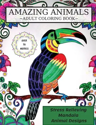 Livre de coloriage sur les animaux : Livre de coloriage pour adultes, dessins d'animaux Mandala anti-stress - Amazing Animals Coloring Book: Adult Coloring Book, Stress Relieving Mandala Animal Designs