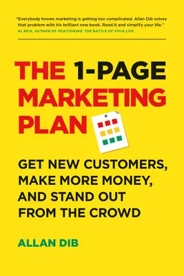 Le plan marketing en une page : Obtenir de nouveaux clients, gagner plus d'argent et sortir du lot - The 1-Page Marketing Plan: Get New Customers, Make More Money, and Stand Out from the Crowd