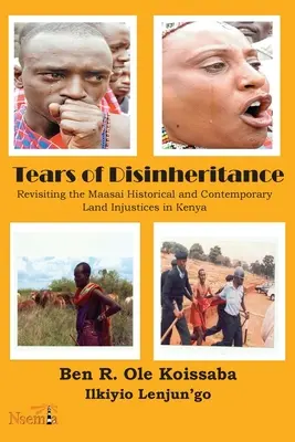 Les larmes du déshéritage : Revisiter les injustices foncières historiques et contemporaines des Maasai au Kenya - Tears of Disinheritance: Revisiting the Maasai Historical and Contemporary Land Injustices in Kenya