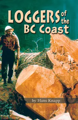 Les bûcherons de la côte de la Colombie-Britannique - Loggers of the BC Coast