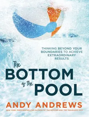 Le fond de la piscine : Dépasser ses limites pour obtenir des résultats extraordinaires - The Bottom of the Pool: Thinking Beyond Your Boundaries to Achieve Extraordinary Results