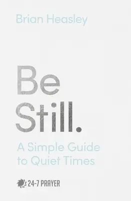 Be Still : A Simple Guide to Quiet Times (Être tranquille : un guide simple pour les moments de tranquillité) - Be Still: A Simple Guide to Quiet Times