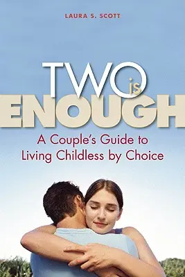 Deux, c'est assez : Le guide du couple pour vivre sans enfant par choix - Two Is Enough: A Couple's Guide to Living Childless by Choice