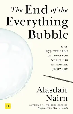 La fin de la bulle spéculative : Pourquoi 75 billions de dollars de richesse des investisseurs sont en danger de mort - The End of the Everything Bubble: Why $75 Trillion of Investor Wealth Is in Mortal Jeopardy