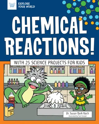 Réactions chimiques ! Avec 25 projets scientifiques pour les enfants - Chemical Reactions!: With 25 Science Projects for Kids