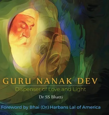 Guru Nanak Dev : Dispensateur d'amour et de lumière - Guru Nanak Dev: Dispenser of Love and Light