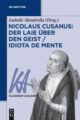 Nicolaus Cusanus : Der Laie ber den Geist / Idiota de mente - Nicolaus Cusanus: Der Laie ber den Geist / Idiota de mente