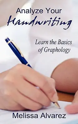 Analysez votre écriture : Apprendre les bases de la graphologie - Analyze Your Handwriting: Learn the Basics of Graphology