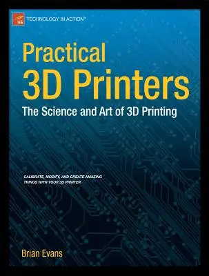 Imprimantes 3D pratiques : La science et l'art de l'impression 3D - Practical 3D Printers: The Science and Art of 3D Printing