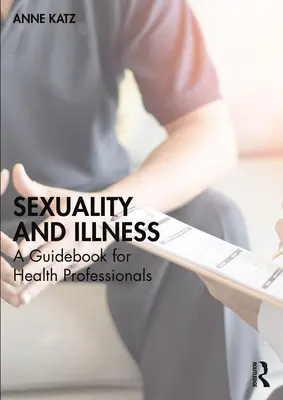 Sexualité et maladie : Un guide pour les professionnels de la santé - Sexuality and Illness: A Guidebook for Health Professionals