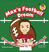 Le rêve footballistique de Max : Si tu peux le rêver, tu peux le faire ! - Max's Football Dream: If You Can Dream It, You Can Do It!