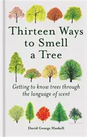 Treize façons de sentir un arbre - Apprendre à connaître les arbres par le langage des odeurs - Thirteen Ways to Smell a Tree - Getting to know trees through the language of scent