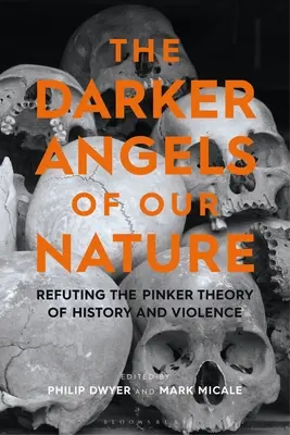 Les plus sombres anges de notre nature : Réfuter la théorie Pinker de l'histoire et de la violence - The Darker Angels of Our Nature: Refuting the Pinker Theory of History & Violence