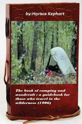 Le livre du camping et de l'artisanat du bois : un guide pour ceux qui voyagent dans la nature - The book of camping and woodcraft: a guidebook for those who travel in the wild