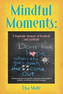 Mindful Moments : Un mémoire pandémique de positivité et de gratitude - Mindful Moments: A Pandemic Memoir of Positivity and Gratitude