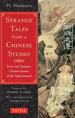 Histoires étranges d'un studio chinois : Histoires chinoises étranges et fantastiques du surnaturel (164 histoires courtes) - Strange Tales from a Chinese Studio: Eerie and Fantastic Chinese Stories of the Supernatural (164 Short Stories)