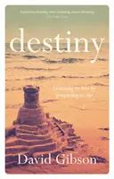 Destinée - Apprendre à vivre en se préparant à mourir (Gibson David (Auteur)) - Destiny - Learning To Live By Preparing To Die (Gibson David (Author))