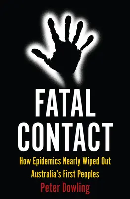 Fatal Contact : Comment les épidémies ont failli anéantir les premiers peuples d'Australie - Fatal Contact: How Epidemics Nearly Wiped Out Australia's First Peoples